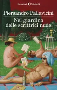Piersandro Pallavicini - Nel giardino delle scrittrici nude