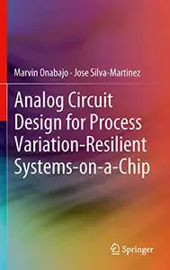 Analog Circuit Design for Process Variation-Resilient Systems-on-a-Chip (Repost)