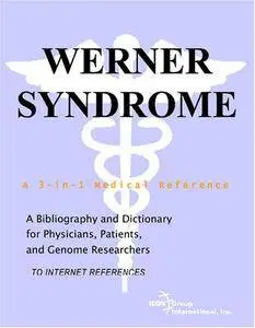 Werner Syndrome - A Bibliography and Dictionary for Physicians, Patients, and Genome Researchers(Repost)