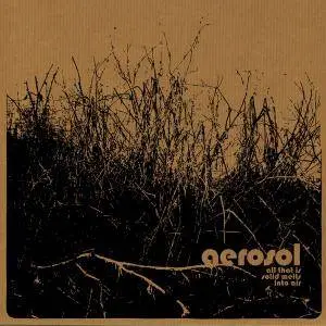 Aerosol - All That Is Solid Melts Into Air (2006) [Reissue 2011]