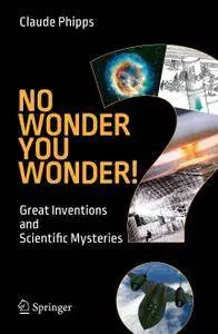 No Wonder You Wonder!: Great Inventions and Scientific Mysteries