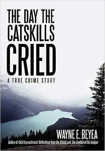 The Day the Catskills Cried: A True Crime Story