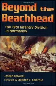 Beyond the Beachhead: The 29th Infantry Division in Normandy by Stephen E. Ambrose