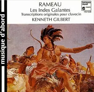 Kenneth Gilbert - Rameau: Les Indes Galantes, Transcriptions originales pour clavecin (1992)
