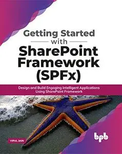 Getting Started with SharePoint Framework (SPFx): Design and Build Engaging Intelligent Applications