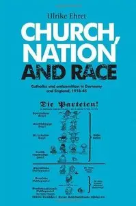 Church, Nation and Race: Catholics and Antisemitism in Germany and England, 1918 - 45