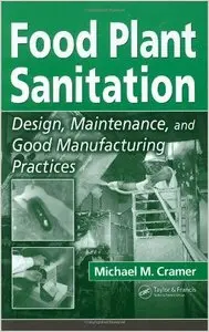 Food Plant Sanitation: Design, Maintenance, and Good Manufacturing Practices (repost)