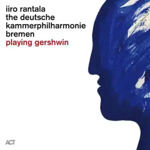 Iiro Rantala, The Deutsche Kammerphilharmonie Bremen & Jonathan Bloxham - Playing Gershwin (2020) [24/96]