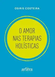 «O Amor nas Terapias Holísticas» by Osiris Costeira