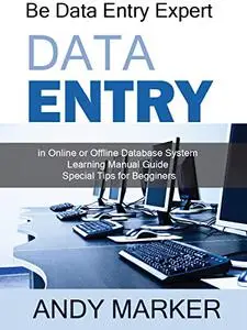 Be Data Entry Expert: in Online or Offline Database System Learning Manual Guide : Special Tips for Beginners