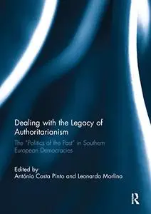 Dealing with the Legacy of Authoritarianism: The “Politics of the Past” in Southern European Democracies