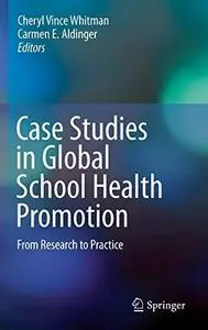 Case Studies in Global School Health Promotion: From Research to Practice