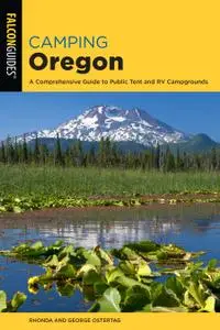 Camping Oregon: A Comprehensive Guide to Public Tent and RV Campgrounds (State Camping), 4th Edition