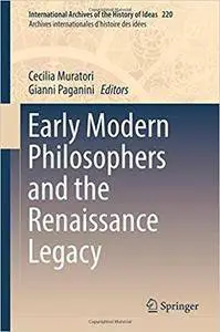 Early Modern Philosophers and the Renaissance Legacy