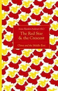The Red Star and the Crescent : China and the Middle East