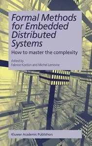 Formal Methods for Embedded Distributed Systems How to master the complexity