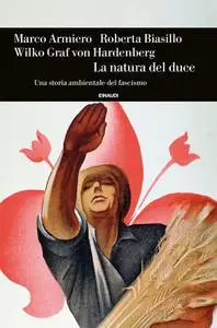 Marco Armiero, Roberta Biasillo, Wilko Graf von Hardenberg - La natura del duce