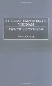 The Last Emperors of Vietnam: From Tu Duc to Bao Dai