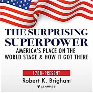 The Surprising Superpower: America’s Place on the World Stage and How It Got There [Audiobook]