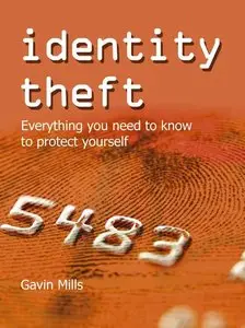 Gavin Mills - Identity Theft: Everything You Need to Know to Protect Yourself