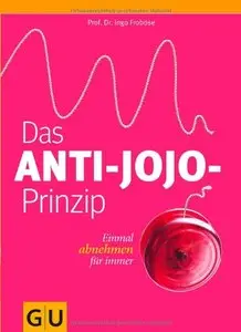 Das Anti-Jojo-Prinzip: Einmal abnehmen für immer, Auflage: 3