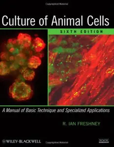 Culture of Animal Cells: A Manual of Basic Technique and Specialized Applications (repost)