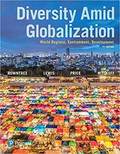 Diversity Amid Globalization: World Regions, Environment, Development, 7th edition