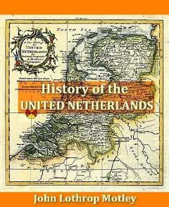 History of the United Netherlands, Volumes I-IV, Complete [Repost]