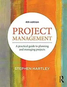 Project Management: A practical guide to planning and managing projects, 4th Edition