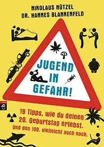 Jugend in Gefahr! 19 Tipps, wie du deinen 20. Geburtstag erlebst. Und den 100. vielleicht auch noch