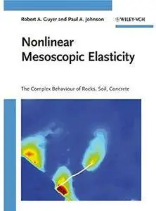 Nonlinear Mesoscopic Elasticity: The Complex Behaviour of Rocks, Soil, Concrete [Repost]