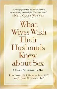 What Wives Wish their Husbands Knew about Sex: A Guide for Christian Men