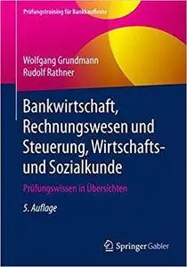Bankwirtschaft, Rechnungswesen und Steuerung, Wirtschafts- und Sozialkunde: Prüfungswissen in Übersichten (5th Edition)