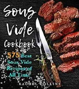 The Super Easy Sous Vide Cookbook: 575 Best Sous Vide Recipes of All Time (with Nutrition Facts and Everyday Recipes)