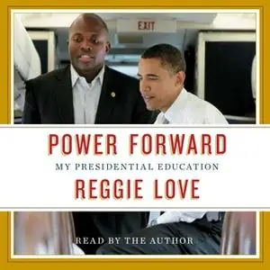 «Power Forward: My Presidential Education» by Reggie Love