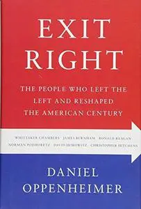 Exit Right: The People Who Left the Left and Reshaped the American Century