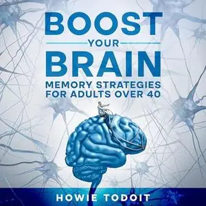 Boost Your Brain: Memory Strategies for Adults Over 40 [Audiobook]