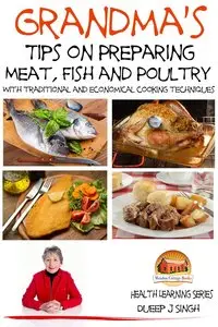 Grandma's Tips on Preparing Meat, Fish and Poultry - With traditional and economical cooking techniques