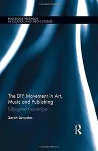 The DIY Movement in Art, Music and Publishing: Subjugated Knowledges