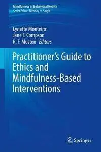 Practitioner's Guide to Ethics and Mindfulness-Based Interventions (Mindfulness in Behavioral Health)