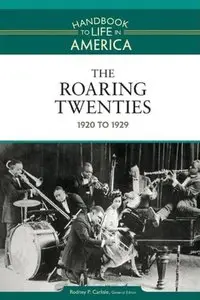 The Roaring Twenties: 1920 to 1929 (Handbook to Life in America, Volume 6) (Repost)