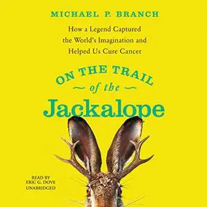 On the Trail of the Jackalope: How a Legend Captured the World’s Imagination and Helped Us Cure Cancer [Audiobook]
