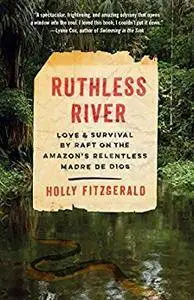 Ruthless River: Love and Survival by Raft on the Amazon's Relentless Madre de Dios