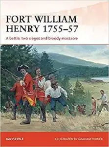 Fort William Henry 1755-57: A battle, two sieges and bloody massacre (Campaign) [Repost]