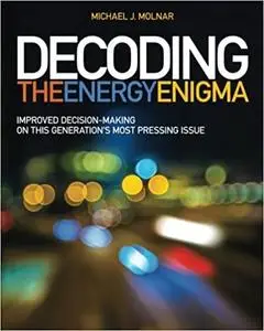 Decoding the Energy Enigma: Improved Decision-Making on This Generation's Most Pressing Issue (Repost)