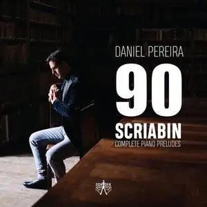 Daniel Pereira - 90 Scriabin Complete Piano Preludes (2020)