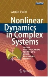 Nonlinear Dynamics in Complex Systems: Theory and Applications for the Life-, Neuro- and Natural Sciences [Repost]