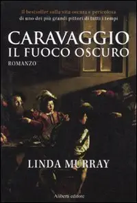 Caravaggio. Il fuoco oscuro di Linda Murray