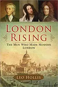 London Rising: The Men Who Made Modern London