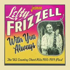 Lefty Frizzell - With You Always: The US Country Chart Hits 1950-1959 Plus! (2019)